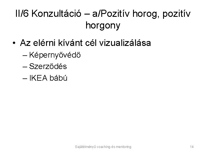 II/6 Konzultáció – a/Pozitív horog, pozitív horgony • Az elérni kívánt cél vizualizálása –