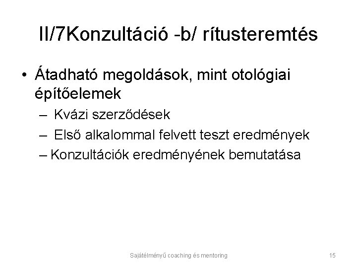 II/7 Konzultáció -b/ rítusteremtés • Átadható megoldások, mint otológiai építőelemek – Kvázi szerződések –