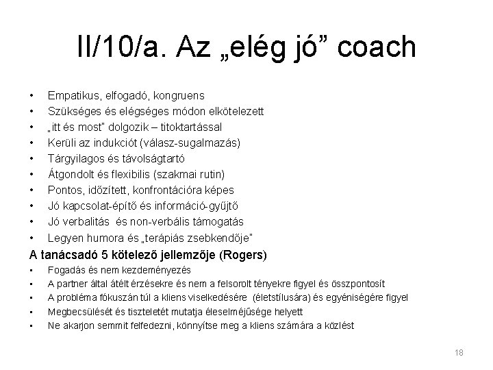 II/10/a. Az „elég jó” coach • • • Empatikus, elfogadó, kongruens Szükséges és elégséges