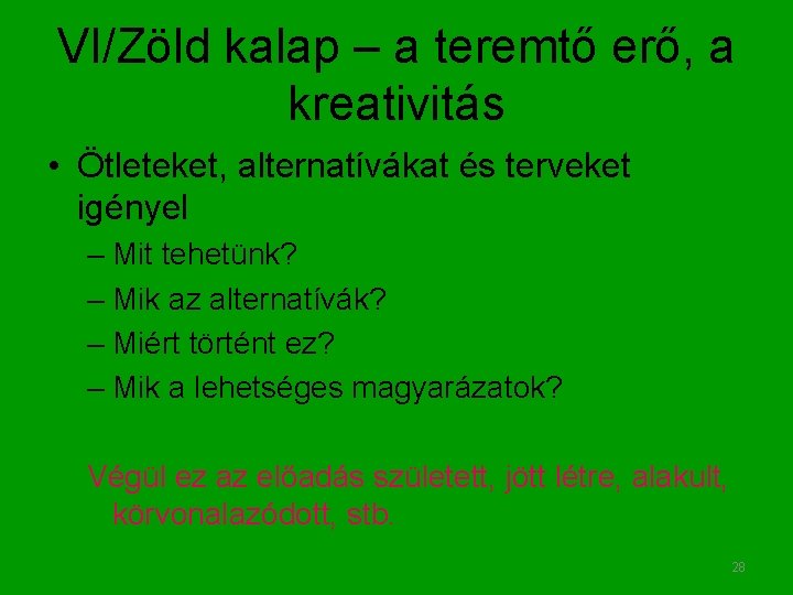 VI/Zöld kalap – a teremtő erő, a kreativitás • Ötleteket, alternatívákat és terveket igényel
