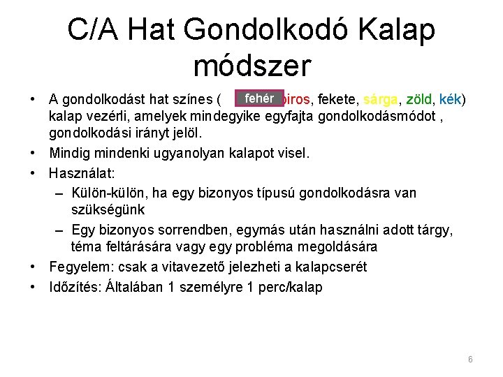 C/A Hat Gondolkodó Kalap módszer fehér • A gondolkodást hat színes ( , ,