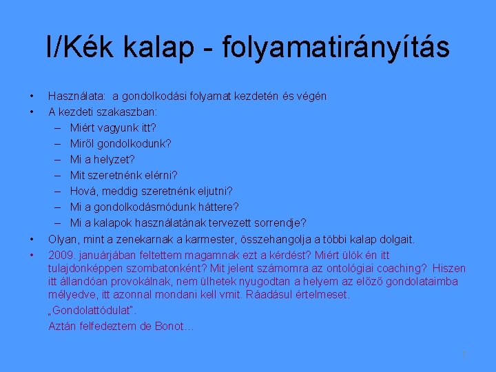 I/Kék kalap - folyamatirányítás • • Használata: a gondolkodási folyamat kezdetén és végén A