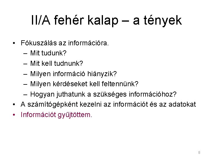 II/A fehér kalap – a tények • Fókuszálás az információra. – Mit tudunk? –