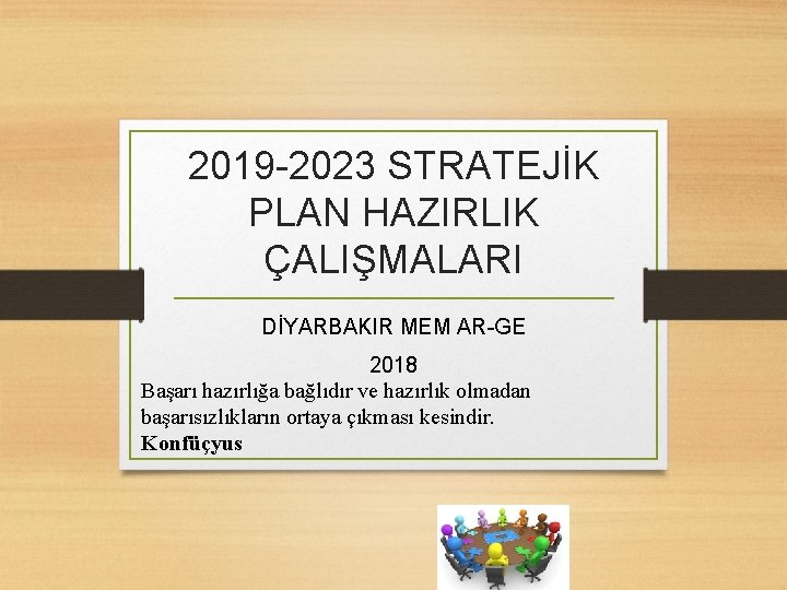 2019 -2023 STRATEJİK PLAN HAZIRLIK ÇALIŞMALARI DİYARBAKIR MEM AR-GE 2018 Başarı hazırlığa bağlıdır ve