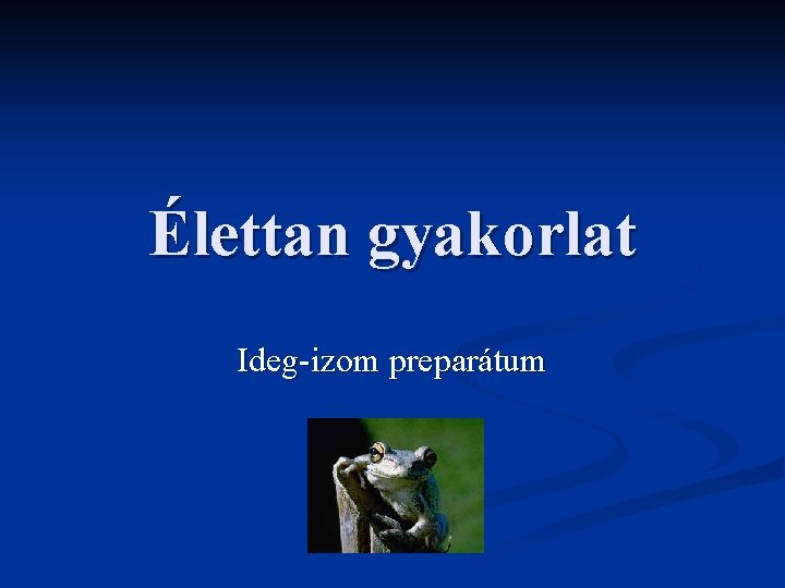 Élettan gyakorlat Ideg-izom preparátum 