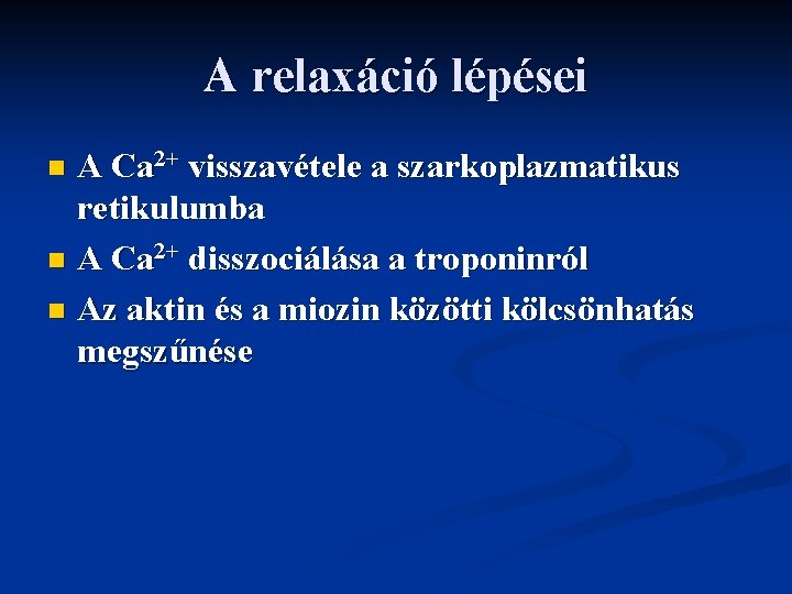 A relaxáció lépései A Ca 2+ visszavétele a szarkoplazmatikus retikulumba n A Ca 2+