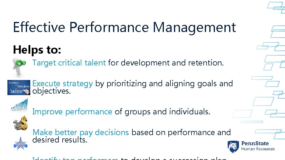 Effective Performance Management Helps to: Target critical talent for development and retention. Execute strategy Effective Performance Management Helps to: Target critical talent for development and retention. Execute strategy