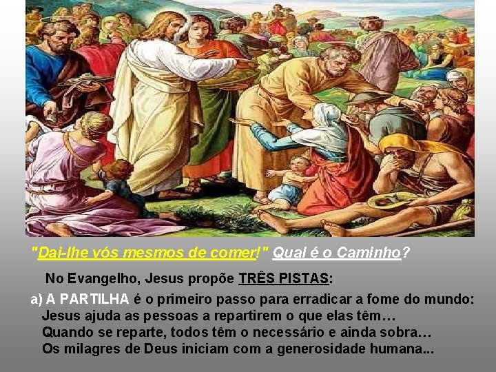 "Dai-lhe vós mesmos de comer!" Qual é o Caminho? No Evangelho, Jesus propõe TRÊS