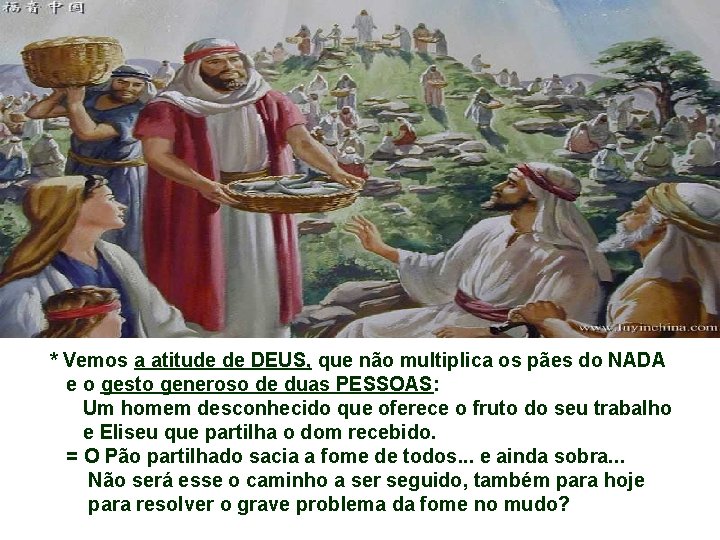 * Vemos a atitude de DEUS, que não multiplica os pães do NADA e