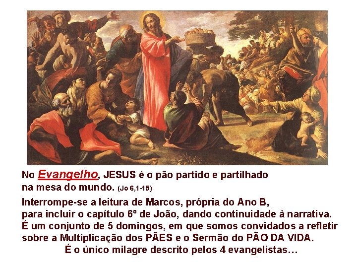 No Evangelho, JESUS é o pão partido e partilhado na mesa do mundo. (Jo