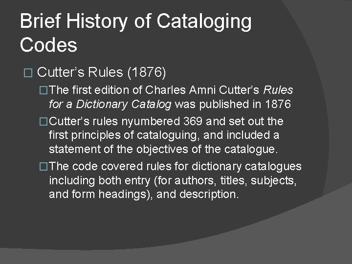 Brief History of Cataloging Codes � Cutter’s Rules (1876) �The first edition of Charles