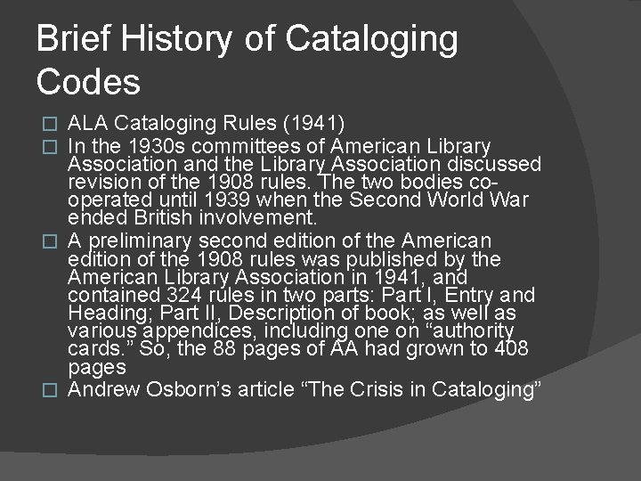 Brief History of Cataloging Codes ALA Cataloging Rules (1941) In the 1930 s committees