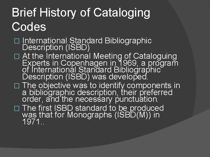 Brief History of Cataloging Codes International Standard Bibliographic Description (ISBD) � At the International