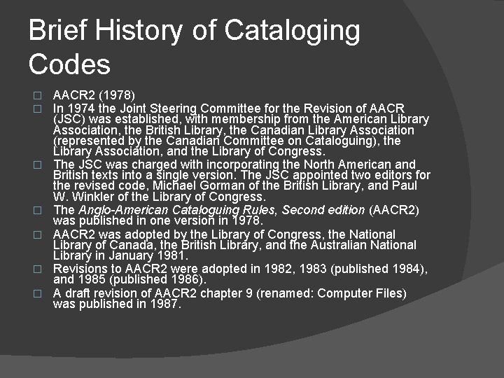 Brief History of Cataloging Codes � � � � AACR 2 (1978) In 1974