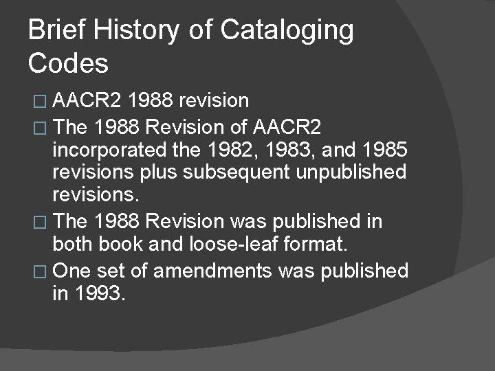 Brief History of Cataloging Codes � AACR 2 1988 revision � The 1988 Revision