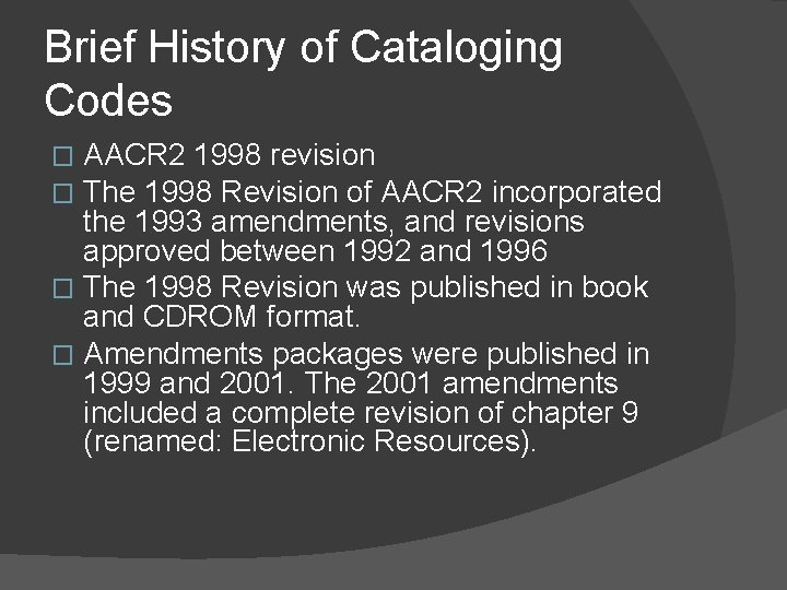 Brief History of Cataloging Codes AACR 2 1998 revision The 1998 Revision of AACR