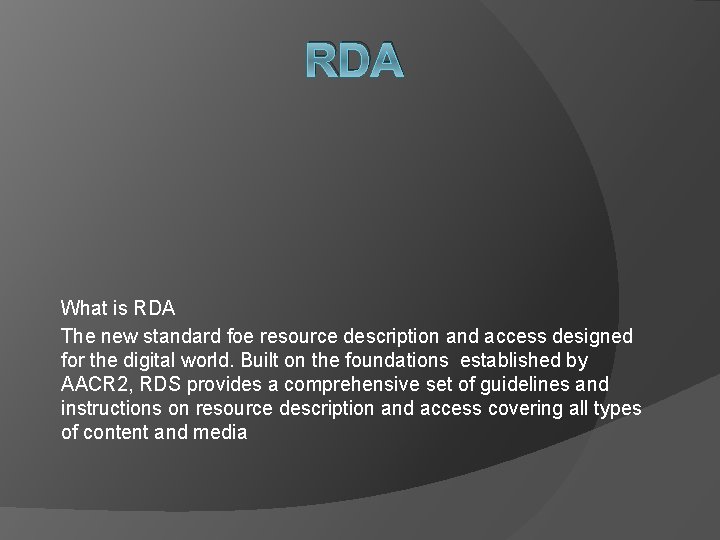 RDA What is RDA The new standard foe resource description and access designed for