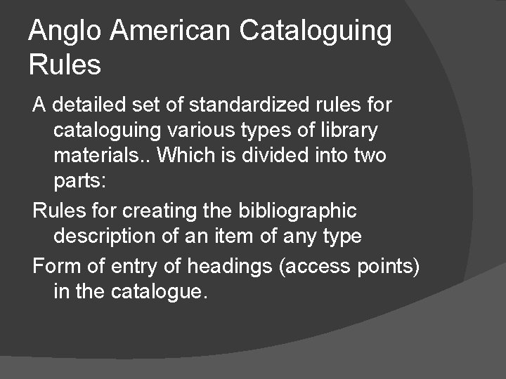 Anglo American Cataloguing Rules A detailed set of standardized rules for cataloguing various types