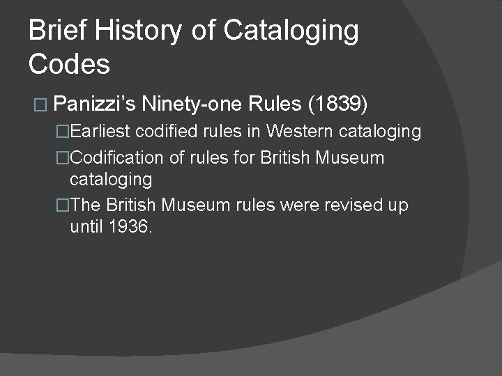 Brief History of Cataloging Codes � Panizzi’s Ninety-one Rules (1839) �Earliest codified rules in