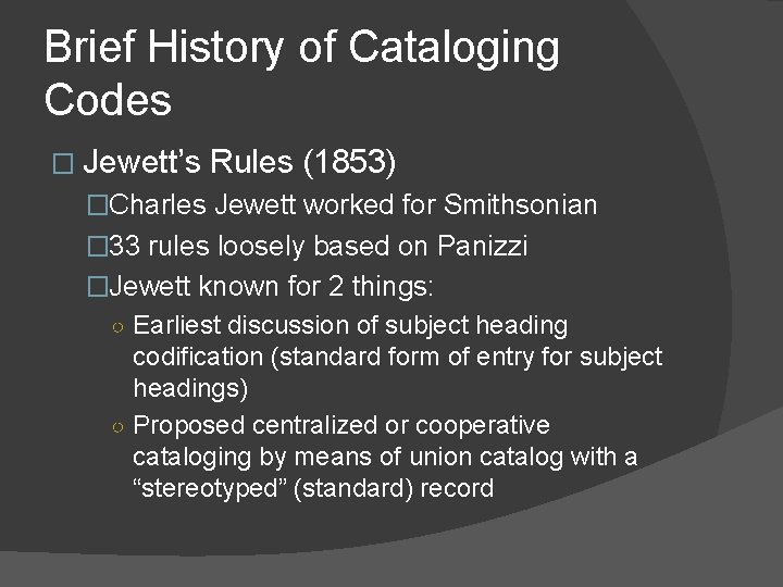 Brief History of Cataloging Codes � Jewett’s Rules (1853) �Charles Jewett worked for Smithsonian