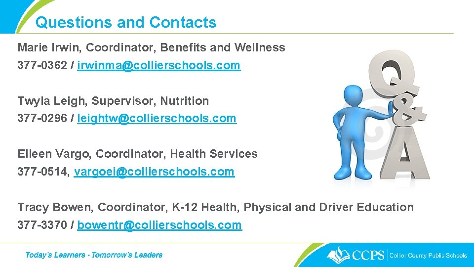 Questions and Contacts Marie Irwin, Coordinator, Benefits and Wellness 377 -0362 / irwinma@collierschools. com
