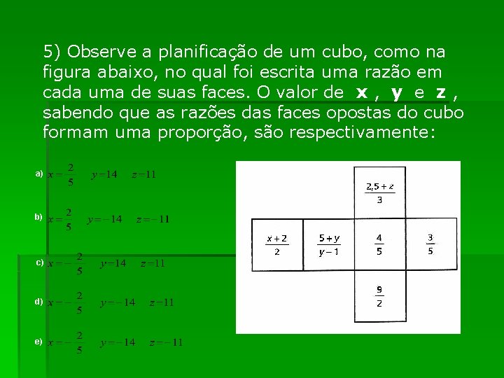 5) Observe a planificação de um cubo, como na figura abaixo, no qual foi