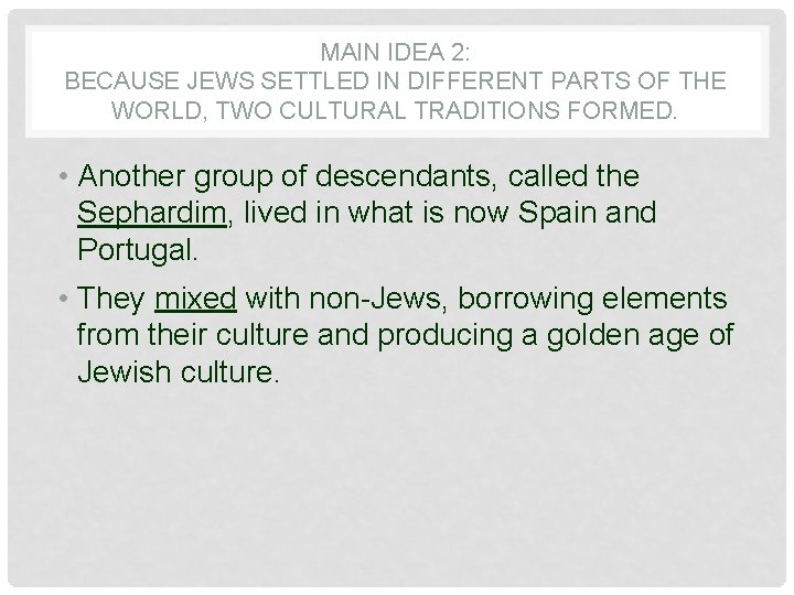 MAIN IDEA 2: BECAUSE JEWS SETTLED IN DIFFERENT PARTS OF THE WORLD, TWO CULTURAL