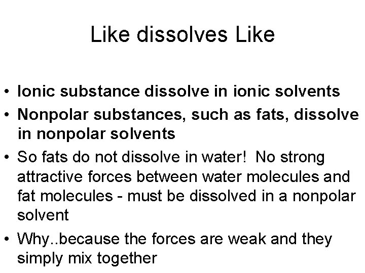 Like dissolves Like • Ionic substance dissolve in ionic solvents • Nonpolar substances, such