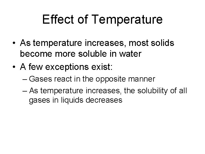 Effect of Temperature • As temperature increases, most solids become more soluble in water