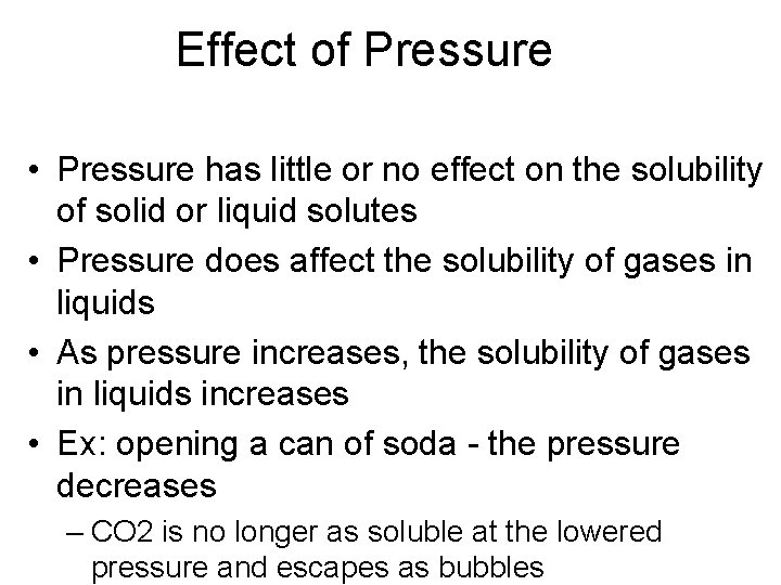 Effect of Pressure • Pressure has little or no effect on the solubility of