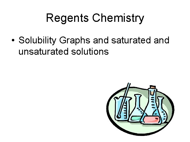 Regents Chemistry • Solubility Graphs and saturated and unsaturated solutions 