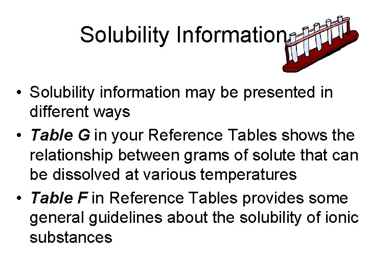 Solubility Information • Solubility information may be presented in different ways • Table G