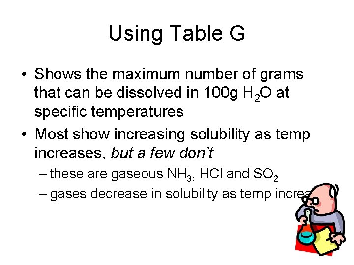 Using Table G • Shows the maximum number of grams that can be dissolved