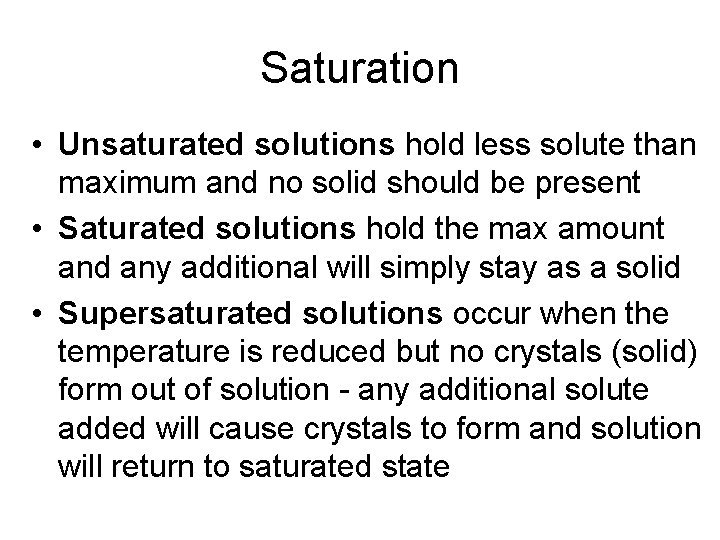 Saturation • Unsaturated solutions hold less solute than maximum and no solid should be