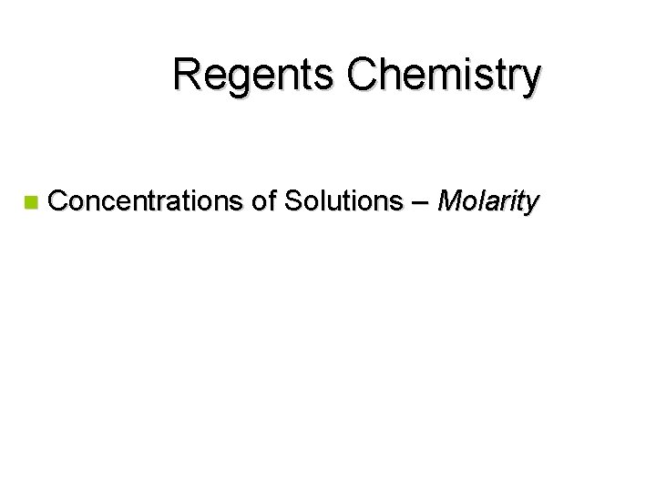 Regents Chemistry n Concentrations of Solutions – Molarity 