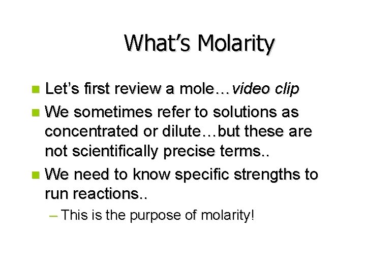 What’s Molarity Let’s first review a mole…video clip n We sometimes refer to solutions