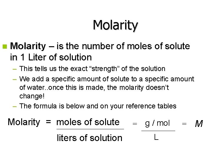 Molarity n Molarity – is the number of moles of solute in 1 Liter