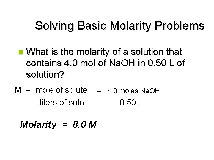 Solving Basic Molarity Problems n What is the molarity of a solution that contains