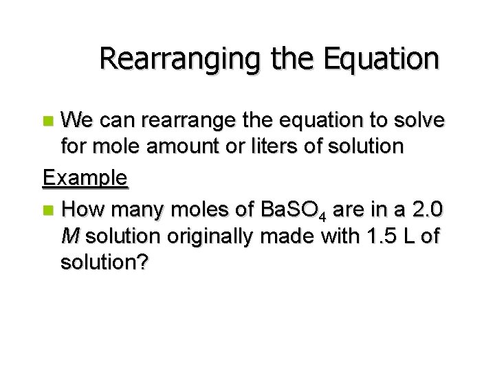 Rearranging the Equation We can rearrange the equation to solve for mole amount or