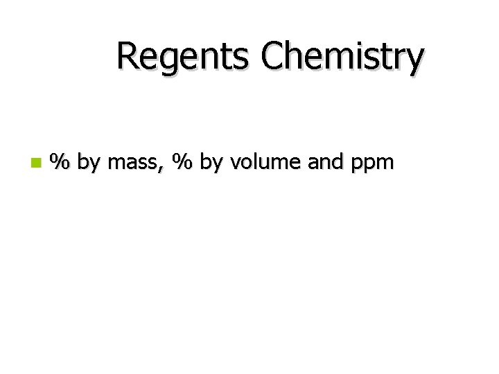 Regents Chemistry n % by mass, % by volume and ppm 