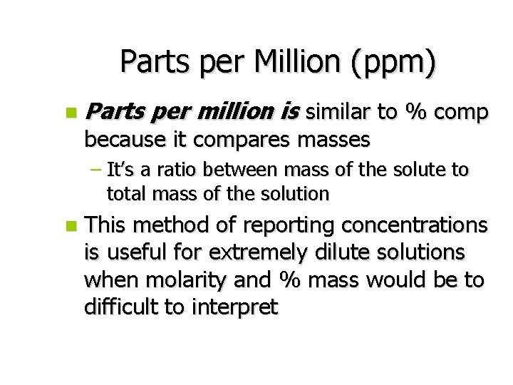 Parts per Million (ppm) n Parts per million is similar to % comp because