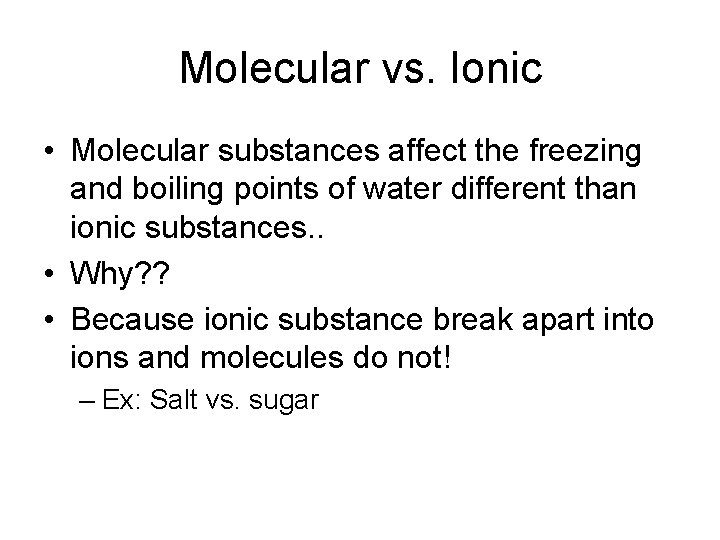 Molecular vs. Ionic • Molecular substances affect the freezing and boiling points of water