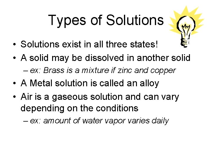 Types of Solutions • Solutions exist in all three states! • A solid may