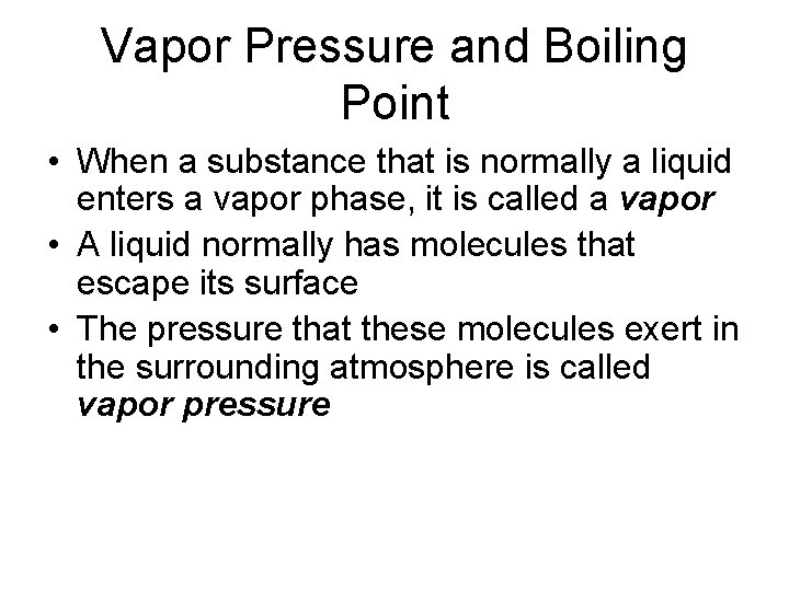 Vapor Pressure and Boiling Point • When a substance that is normally a liquid