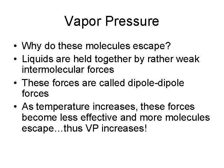 Vapor Pressure • Why do these molecules escape? • Liquids are held together by