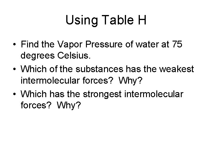 Using Table H • Find the Vapor Pressure of water at 75 degrees Celsius.