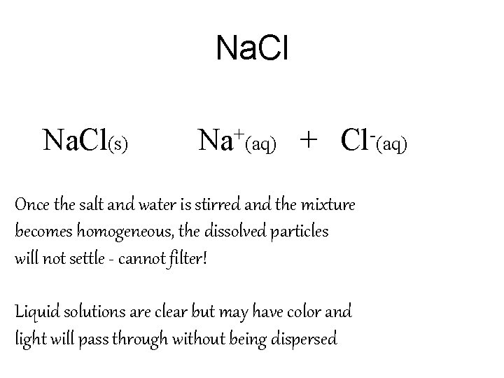 Na. Cl(s) Na+(aq) + Cl-(aq) Once the salt and water is stirred and the