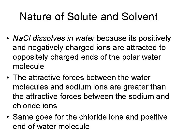 Nature of Solute and Solvent • Na. Cl dissolves in water because its positively