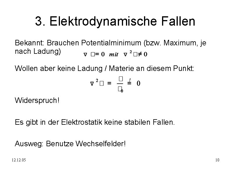 3. Elektrodynamische Fallen Bekannt: Brauchen Potentialminimum (bzw. Maximum, je nach Ladung) Wollen aber keine