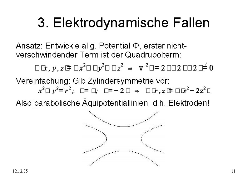 3. Elektrodynamische Fallen Ansatz: Entwickle allg. Potential Φ, erster nichtverschwindender Term ist der Quadrupolterm: